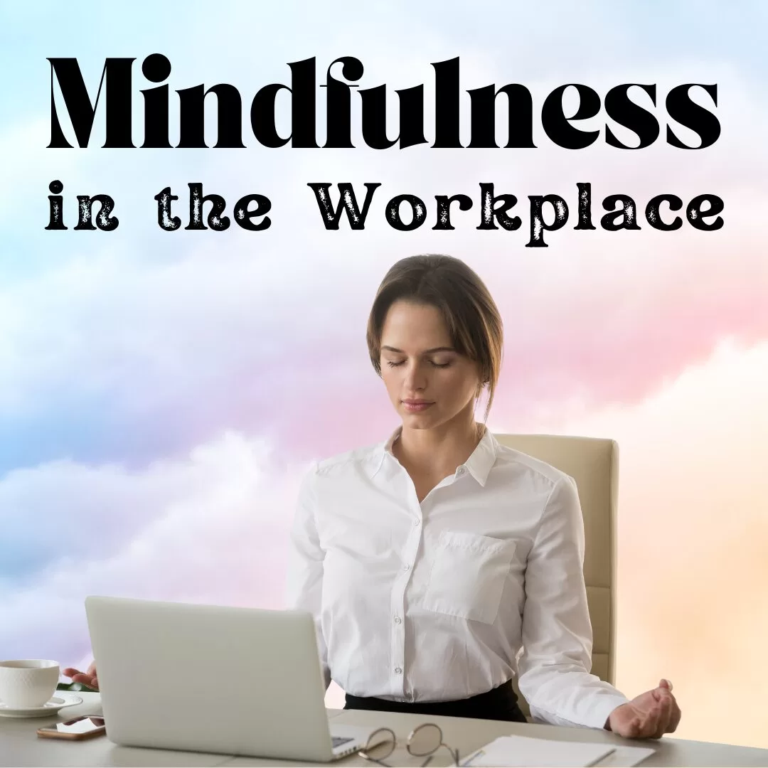 Mindfulness in the Workplace for Productivity and Wellness