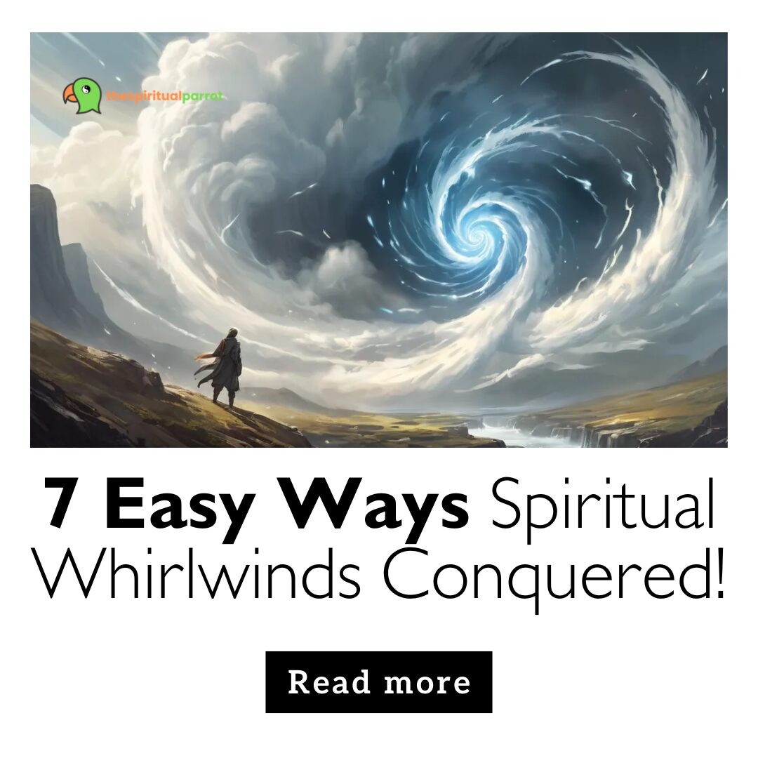 7 Easy Ways Spiritual Whirlwinds Conquered! 10 7 Easy Ways Spiritual Whirlwinds Conquered!