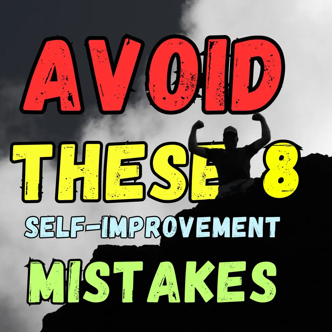 Avoid These 8 Self-Improvement Mistakes