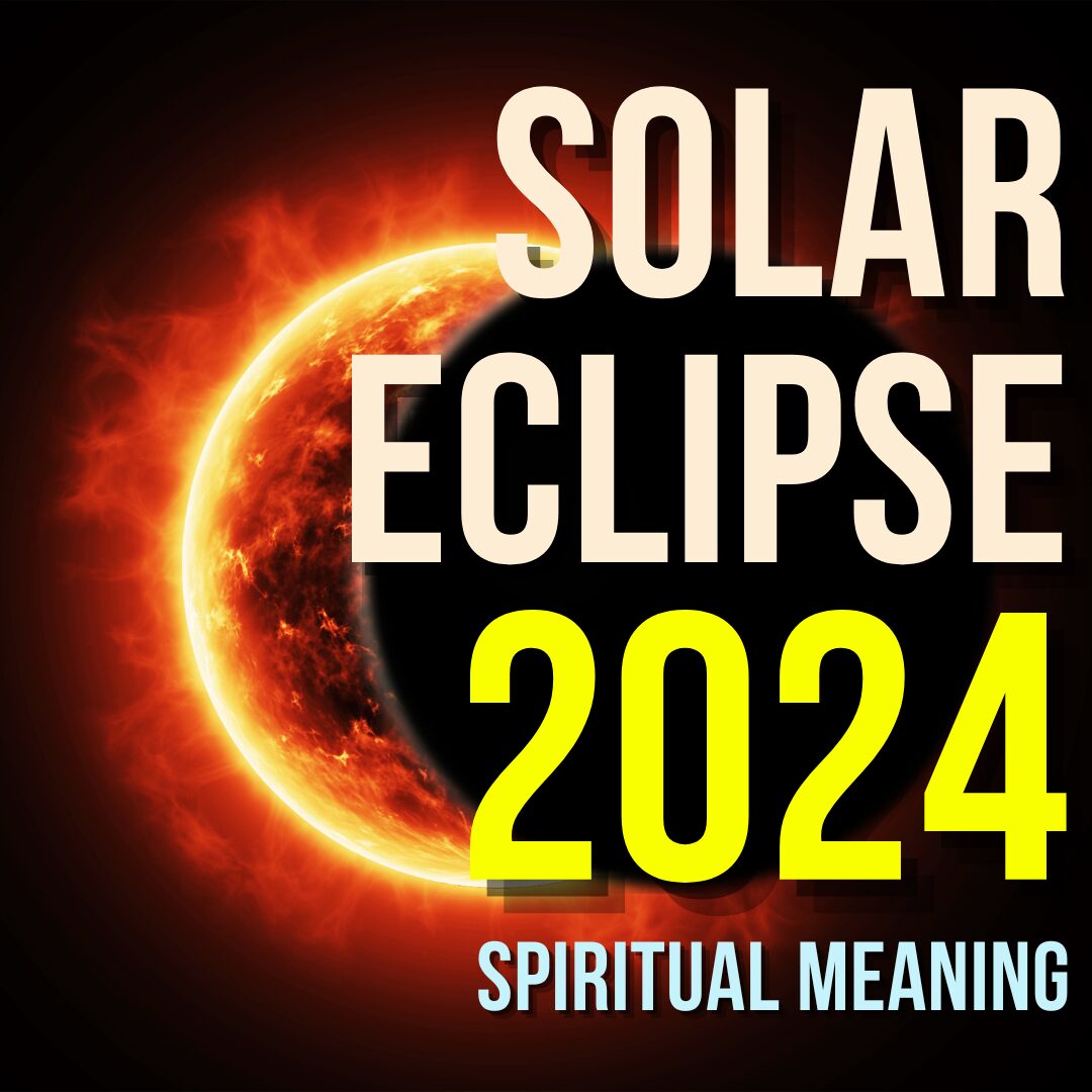 Solar Eclipse 2024 Spiritual Meaning & Impact